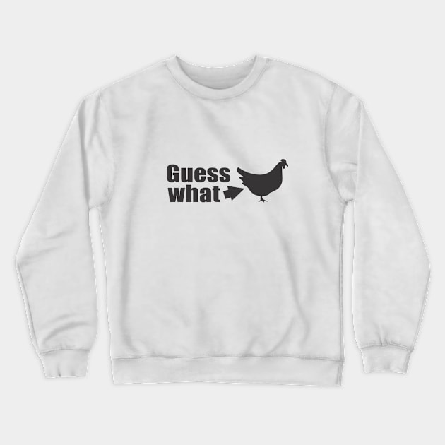 Guess What Chicken Butt Crewneck Sweatshirt by Dale Preston Design